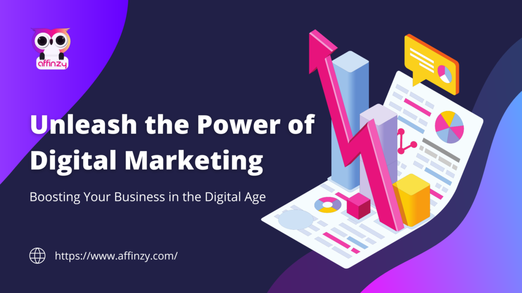 Unleashing the Power of Digital Marketing: Boosting Your Business in the Digital Age